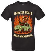 Fahr zur Hölle aber nachhaltig T-Shirt – Lustiges Öko Statement Shirt für Umweltbewusste – Bio Humor – Regular Fit – Baumwolle – Schwarz