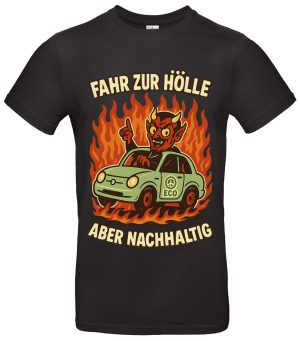 Fahr zur Hölle aber nachhaltig T-Shirt – Lustiges Öko Statement Shirt für Umweltbewusste – Bio Humor – Regular Fit – Baumwolle – Schwarz