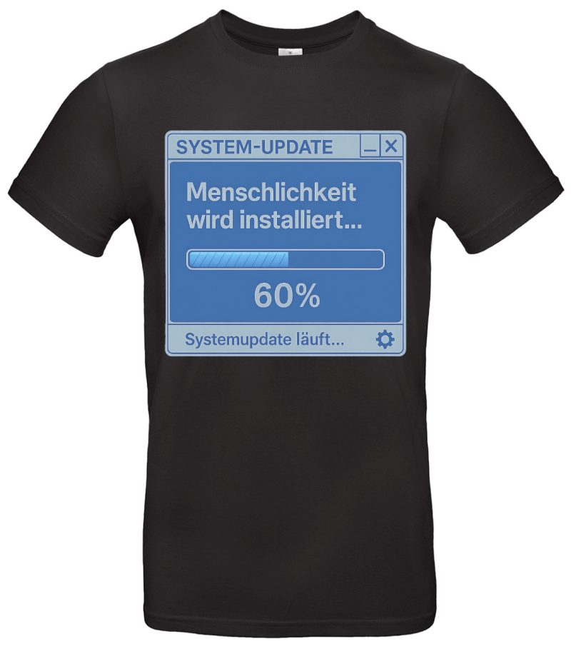 Menschlichkeit wird installiert T-Shirt System-Update 60% Design 100 % Baumwolle Regular Fit Schwarz Weiß S–XXL witziges Nerd Shirt Geschenk für Programmierer & Tech-Fans
